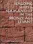 Seagoing Ships & Seamanship in the Bronze Age Levant