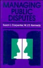 Managing Public Disputes: A Practical Guide to Handling Conflict and Reaching Agreements (Jossey-Bass Management Series)