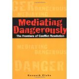 Mediating Dangerously: The Frontiers of Conflict Resolution [HARDCOVER] [2001] [By Kenneth Cloke]