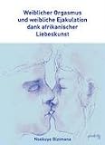 Weiblicher Orgasmus und weibliche Ejakulation dank afrikanischer Liebeskunst