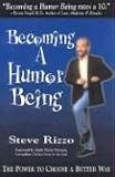 Becoming A Humor Being: The Power To Choose A Better Way Steve Rizzo