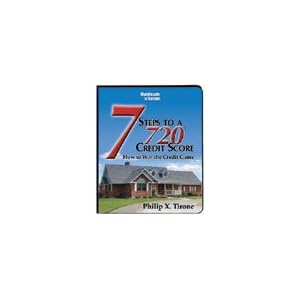 7 Steps to a 720 Credit Score® by Philip X. Tirone