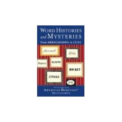 Word Histories and Mysteries: From Abracadabra to Zeus (American Heritage Dictionaries)