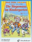 Die Singemaus im Kindergarten: Das Mitmachbuch für Aufführungen
