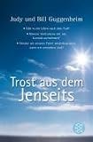Trost aus dem Jenseits - Unerwartete Begegnungen mit Verstorbenen - Bill Guggenheim, Judy Guggenheim