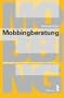 Mobbingberatung: Fallbeispiele und L�sungen f�r BeraterInnen und Betroffene