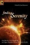 Finding Serenity: Anti-Heroes, Lost Shepherds and Space Hookers in Joss Whedon's Firefly (Smart Pop series)