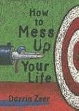 How to Mess Up Your Life: One Lousy Day at a Time