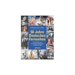 50 Jahre Deutsches Fernsehen. Ein R�ckblick auf die Lieblingssendungen in West und Ost