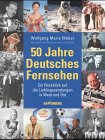 50 Jahre Deutsches Fernsehen. Ein R�ckblick auf die Lieblingssendungen in West und Ost