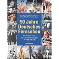 50 Jahre Deutsches Fernsehen. Ein R�ckblick auf die Lieblingssendungen in West und Ost