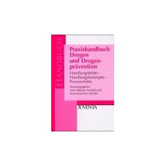 Praxishandbuch Drogen und Drogenpr�vention: Handlungsfelder - Handlungskonzepte - Praxisschritte