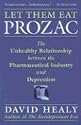 Let Them Eat Prozac: The Unhealthy Relationship Between the Pharmaceutical Industry and Depression (Medicine, Culture, and History)