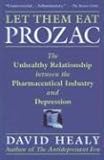 Let Them Eat Prozac: The Unhealthy Relationship Between the Pharmaceutical Industry And Depression (Medicine, Culture, and History)