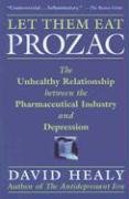 Let Them Eat Prozac: The Unhealthy Relationship Between the Pharmaceutical Industry and Depression (Medicine, Culture, and History)