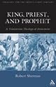 King, Priest, and Prophet: A Trinitarian Theology of Atonement (Theology for the Twenty-First Century)