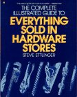 Product details for The Complete Illustrated Guide to Everything Sold in Hardware Stores