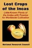 The Lost Crops of the Incas: Little-known Plants of the Andes With Promise for Worldwide Cultivation