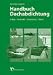 Handbuch Dachabdichtung: Aufbau - Werkstoffe - Verarbeitung - Details