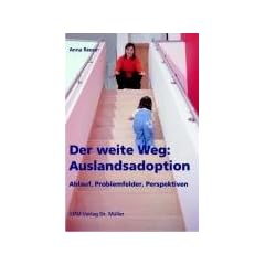 Der weite Weg: Auslandsadoption: Ablauf, Problemfelder, Perspektiven