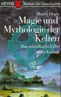 Magie und Mythologie der Kelten. Das r�tselhafte Erbe einer Kultur - Murry Hope