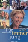 Produkt-Bild: F&uuml;r immer jung: Die Generation 60 Plus
