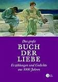 Das Grosse Buch der Liebe: Erz&auml;hlungen und Gedichte aus 1000 Jahren - G&uuml;nter Stolzenberger
