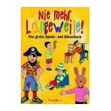 Nie mehr Langeweile. Das gro�e Spiele- und R�tselbuch. ( Ab 6 J.)