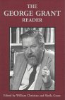 The George Grant Reader (Philosophy and Theology)