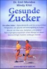 Gesunde Zucker: Die s��en Heiler - Glykon�hrstoffe, und ihre erstaunlichen F�higkeiten, uns gesund und leistungsf�hig zu halten. Wir wir mit Aloe ... ... lebenswichtigen Zuckern vorbeugen k�nnen