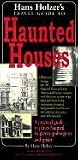 Hanz Holzer's Travel Guide to Haunted Houses: A Practical Guide to Places Haunted by Ghosts, Spirits and Poltergeists