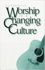 Authentic Worship in a Changing Culture
