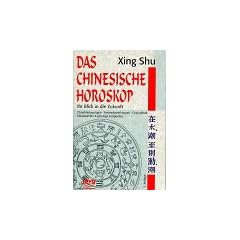 Das Chinesische Horoskop. Ihr Blick in die Zukunft. Charaktertypologie, Partnerbeziehungen, Gesundheit, Gl�ckszahlen und g�nstige Zeitpunkte.