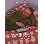 Matisse the Master: A Life of Henri Matisse: 1909-1954 v. 2