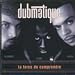 Dubmatique-La Force De Comprendre