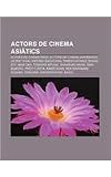 Actors de cinema asiàtics: Actors de cinema indis, Actors de cinema japonesos, Jackie Chan, Amitabh Bachchan, Takeshi Kitano, Zhang Ziyi (Catalan Edition)