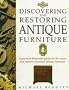 Discovering and Restoring Antique Furniture: A Practical Illustrated Guide for the Buyer and Restorer of Period Antique Furniture