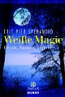 Wei�e Magie: Rituale, Rezepte, Spr�che - Eric Pier Sperandio
