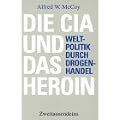 Die CIA und das Heroin: Weltpolitik durch Drogenhandel