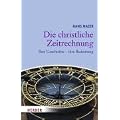 Die christliche Zeitrechnung: Ihre Geschichte - ihre Bedeutung