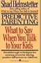 Predictive Parenting: What to Say When You Talk to Your Kids