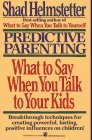 Predictive Parenting: What to Say When You Talk to You Kids