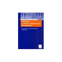 Effektives Customer Relationship Management. Instrumente - Einf�hrungskonzepte - Organisation