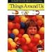 Things Around Us (Child's First Library of Learning)