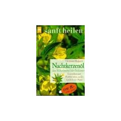 Nachtkerzen�l, das Allheilmittel der Indianer. Gesundheit und Wohlbefinden aus der Apotheke der Natur.