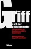 Der Griff nach der Deutungsmacht: Zur Geschichte der Geschichtspolitik in Deutschland - 