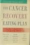 The Cancer Recovery Eating Plan: The Right Foods to Help Fuel Your Recovery