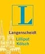 Langenscheidts Lilliput K�lsch. Rund 5.000 Stichw�rter und Wendungen, rund 50 Glossen