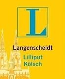 Langenscheidts Lilliput K�lsch. Rund 5.000 Stichw�rter und Wendungen, rund 50 Glossen - 