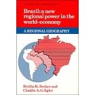 Brazil: A New Regional Power in the World Economy (Geography of the World-Economy)